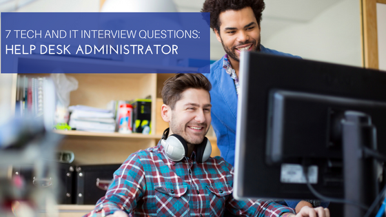7 Tech and IT Interview Questions: Help Desk Administrator
